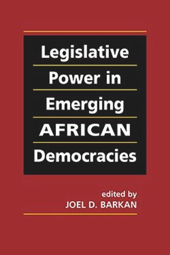 Legislative Power In Emerging African Democracies Joel D Barkan Editor