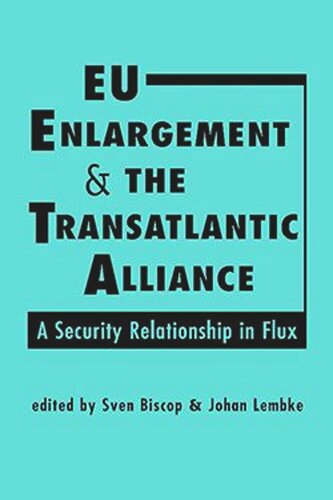 Eu Enlargement And The Transatlantic Alliance A Security Relationship In Flux Sven Biscop Editor Johan Lembke Editor
