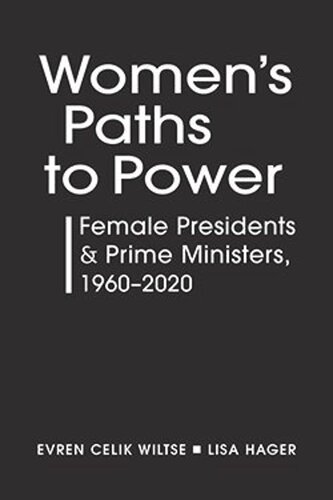Womens Paths To Power Female Presidents And Prime Ministers 19602020 Evren Celik Wiltse Lisa Hager