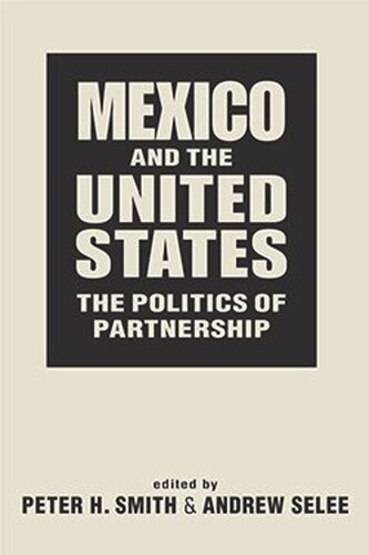 Mexico And The United States The Politics Of Partnership Peter H Smith Editor Andrew Selee Editor