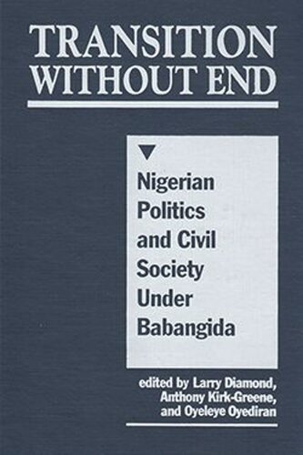 Transition Without End Nigerian Politics And Civil Society Under Babangida Larry Diamond Editor Anthony Kirkgreene Editor Oyeleye Oyediran Editor