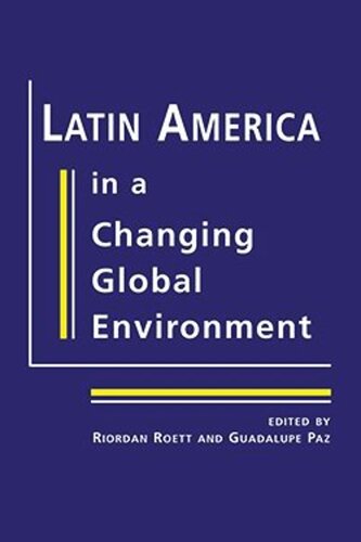 Latin America In A Changing Global Environment Riordan Roett Editor Guadalupe Paz Editor