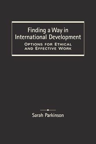 Finding A Way In International Development Options For Ethical And Effective Work Sarah Parkinson