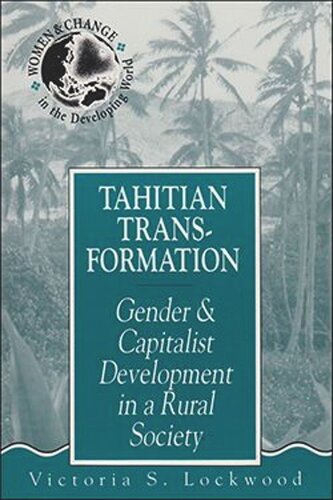 Tahitian Transformation Gender And Capitalist Development In A Rural Society Victoria S Lockwood