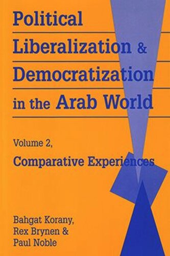 Political Liberalization And Democratization In The Arab World Comparative Experiences Bahgat Korany Editor Rex Brynen Editor Paul Noble Editor