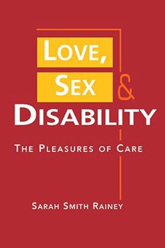 Love Sex And Disability The Pleasures Of Care Sarah Smith Rainey