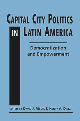 Capital City Politics In Latin America Democratization And Empowerment David J Myers Editor Henry A Dietz Editor