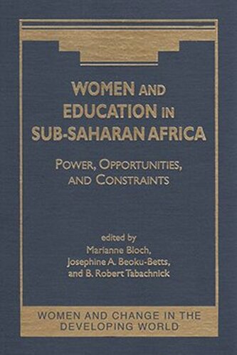 Women And Education In Subsaharan Africa Power Opportunities And Constraints Marianne Bloch Editor Josephine A Beokubetts Editor B Robert Tabachnick Editor