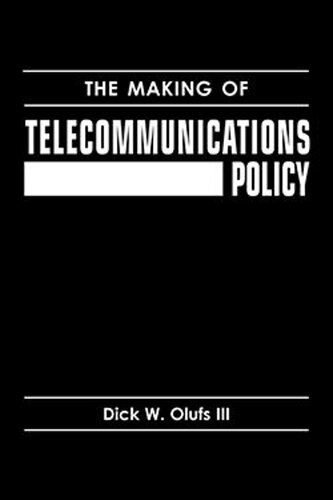 The Making Of Telecommunications Policy Dick W Olufs Iii