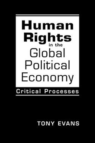 Human Rights In The Global Political Economy Critical Processes Tony Evans