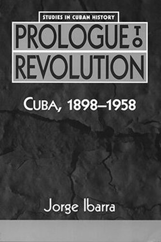 Prologue To Revolution Cuba 18981958 Jorge Ibarra
