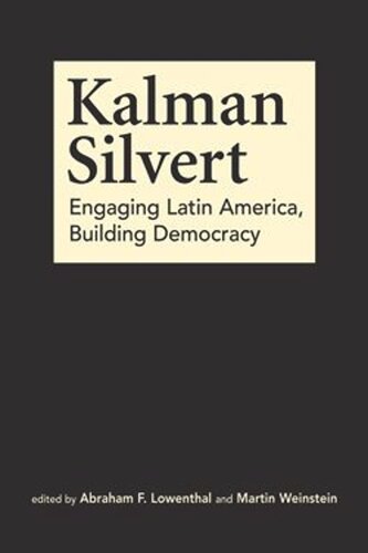 Kalman Silvert Engaging Latin America Building Democracy Abraham F Lowenthal Editor Martin Weinstein Editor