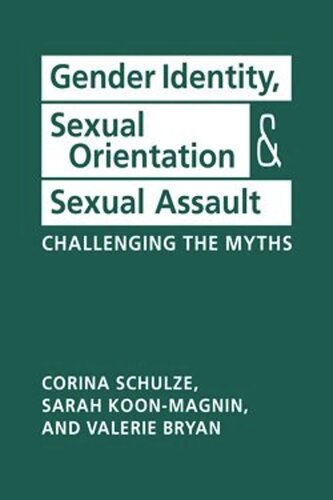 Gender Identity Sexual Orientation And Sexual Assault Challenging The Myths Corina Shulze Sarah Koonmagnin Valerie Bryan