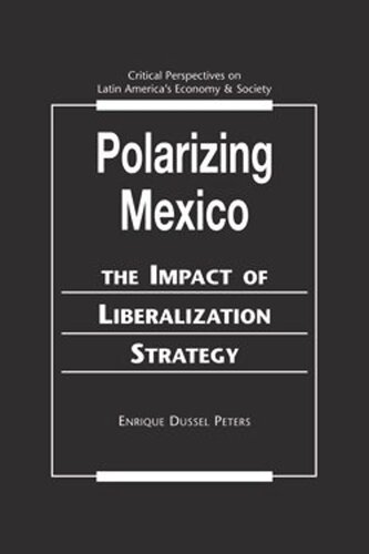 Polarizing Mexico The Impact Of Liberalization Strategy Enrique Dussel Peters