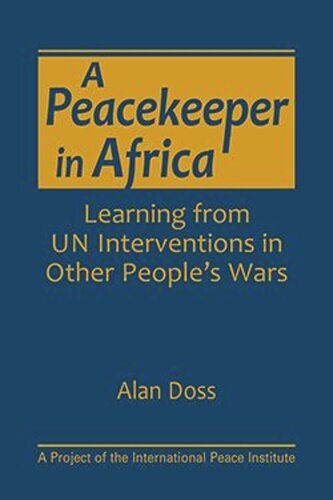 A Peacekeeper In Africa Learning From Un Interventions In Other Peoples Wars Alan Doss