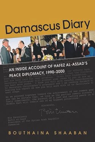 Damascus Diary An Inside Account Of Hafez Alassads Peace Diplomacy 19902000 Bouthaina Shaaban