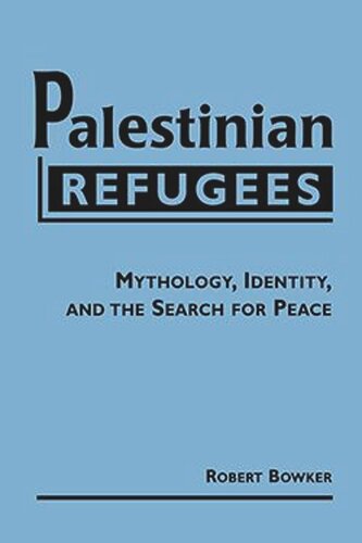 Palestinian Refugees Mythology Identity And The Search For Peace Robert Bowker