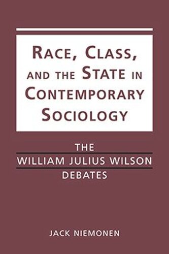 Race Class And The State In Contemporary Sociology The William Julius Wilson Debates Jack Niemonen