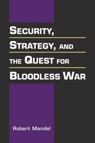 Security Strategy And The Quest For A Bloodless War Robert Mandel