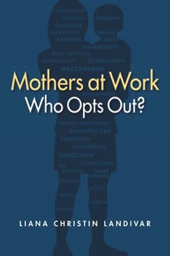 Mothers At Work Who Opts Out Liana Christin Landivar