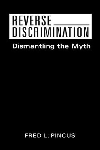 Reverse Discrimination Dismantling The Myth Fred L Pincus