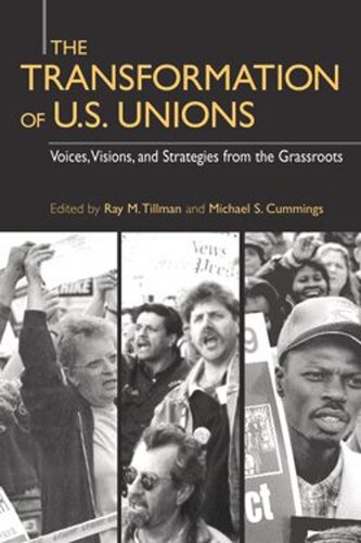 The Transformation Of Us Unions Voices Visions And Strategies From The Grassroots Ray M Tillman Editor Michael S Cummings Editor