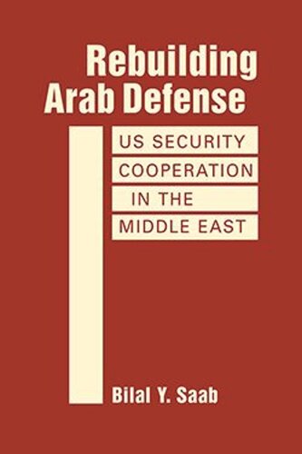 Rebuilding Arab Defense Us Security Cooperation In The Middle East Bilal Y Saab