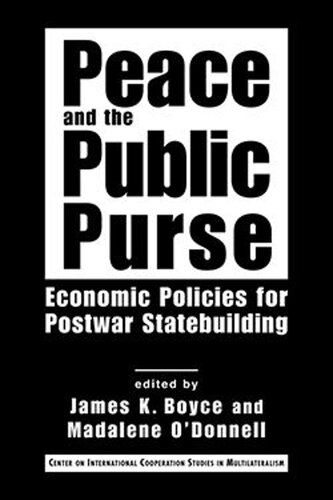 Peace And The Public Purse Economic Policies For Postwar Statebuilding James K Boyce Editor Madalene Odonnell Editor