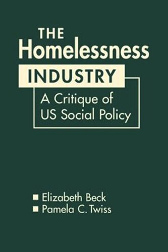 The Homelessness Industry A Critique Of Us Social Policy Elizabeth Beck Pamela C Twiss