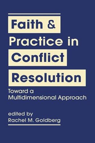 Faith And Practice In Conflict Resolution Toward A Multidimensional Approach Rachel M Goldberg Editor
