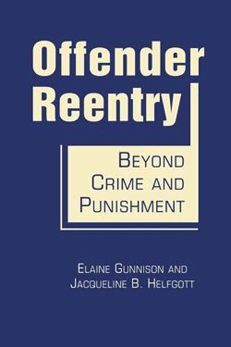 Offender Reentry Beyond Crime And Punishment Elaine Gunnison Jacqueline B Helfott