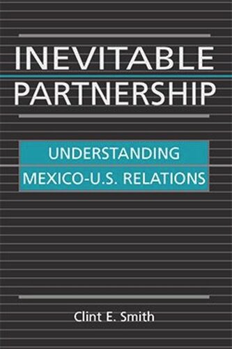 Inevitable Partnership Understanding Mexicous Relations Clint E Smith