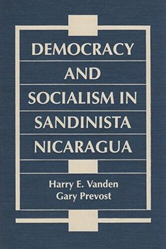 Democracy And Socialism In Sandinista Nicaragua Harry E Vanden Gary Prevost