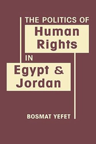 The Politics Of Human Rights In Egypt And Jordan Bosmat Yefet