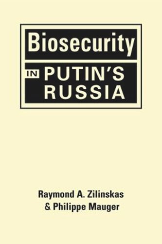 Biosecurity In Putins Russia Raymond A Zilinskas Philippe Mauger