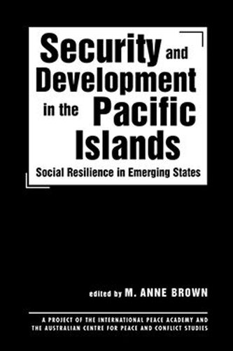 Security And Development In The Pacific Islands Social Resilience In Emerging States M Anne Brown Editor