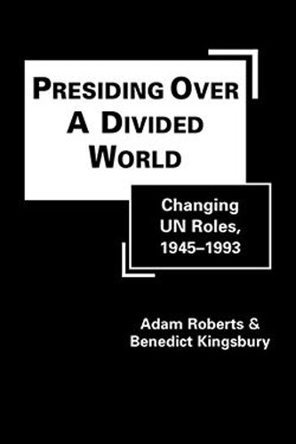 Presiding Over A Divided World Changing Un Roles 19451993 Adam Roberts Benedict Kingsbury