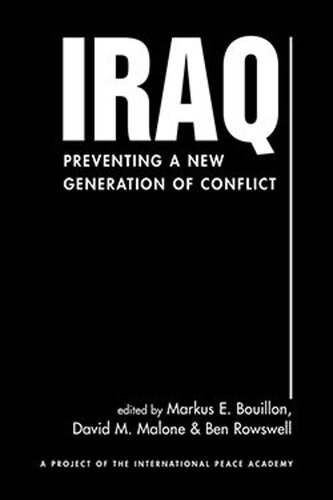 Iraq Preventing A New Generation Of Conflict Markus E Bouillon Editor David M Malone Editor Ben Rowswell Editor