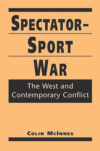 Spectatorsport War The West And Contemporary Conflict Colin Mcinnes