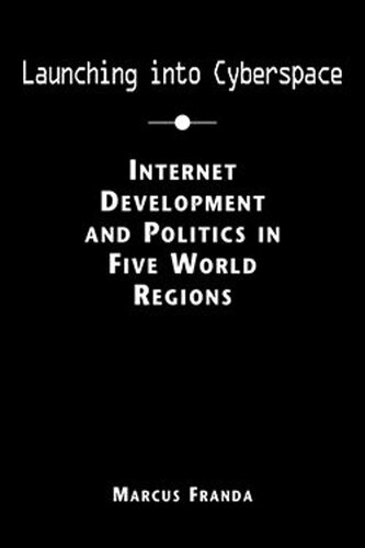 Launching Into Cyberspace Internet And Politics In Five World Regions Marcus Franda
