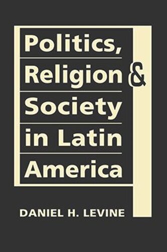 Politics Religion And Society In Latin America Daniel H Levine