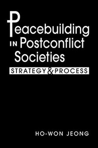 Peacebuilding In Postconflict Societies Strategy And Process Howon Jeong