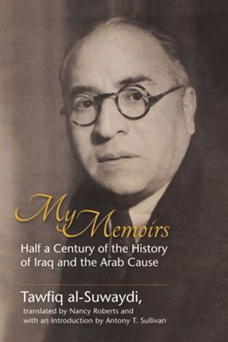 My Memoirs Half A Century Of The History Of Iraq And The Arab Cause Tawfiq Alsuwaydi Antony T Sullivan Nancy Roberts