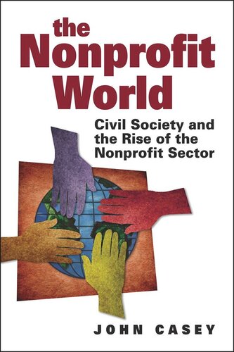 The Nonprofit World Civil Society And The Rise Of The Nonprofit Sector John Casey