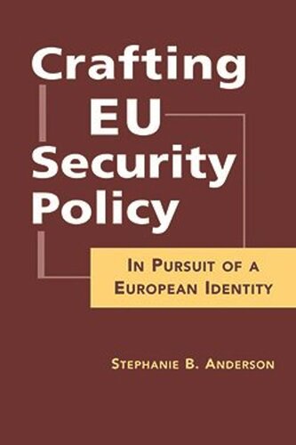 Crafting Eu Security Policy In Pursuit Of A European Identity Stephanie B Anderson