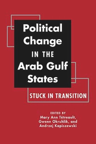Political Change In The Arab Gulf States Stuck In Transition Mary Ann Ttreault Editor Gwenn Okruhlik Editor Andrzej Kapiszewski Editor