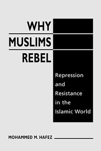 Why Muslims Rebel Repression And Resistance In The Islamic World Mohammed M Hafez