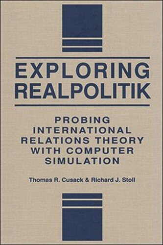 Exploring Realpolitik Probing International Relations Theory With Computer Simulation Thomas R Cusack Richard J Stoll