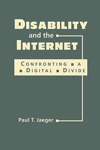 Disability And The Internet Confronting A Digital Divide Paul T Jaeger