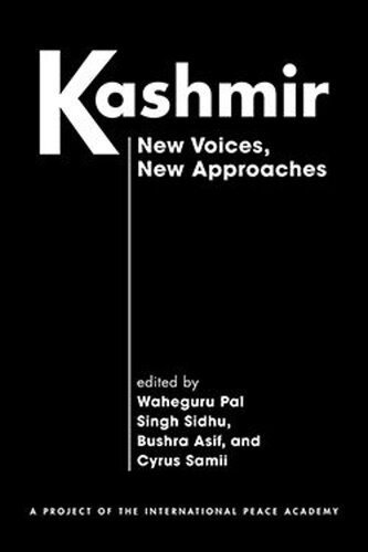 Kashmir New Voices New Approaches Waheguru Pal Singh Sidhu Editor Bushra Asif Editor Cyrus Samii Editor